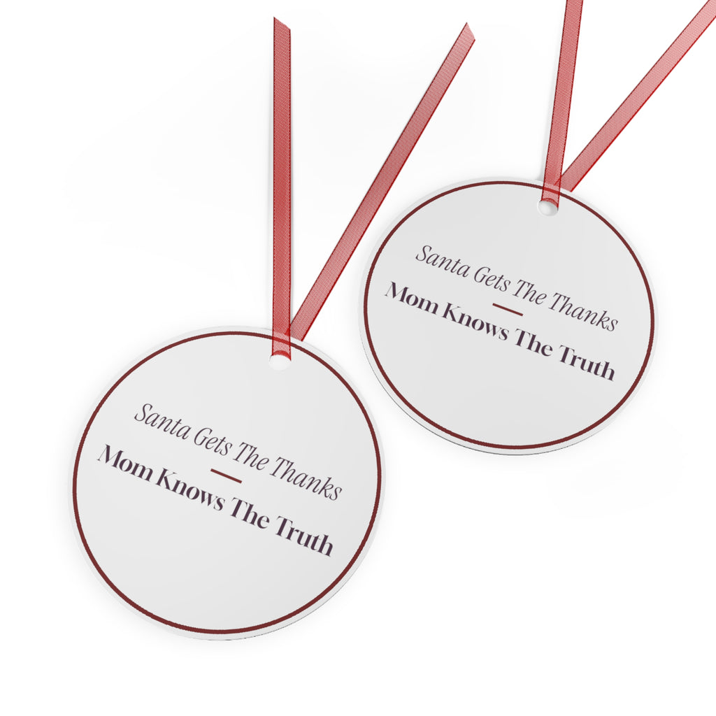 Funny Christmas Ornament Santa Gets The Thanks Mom Knows The Truth