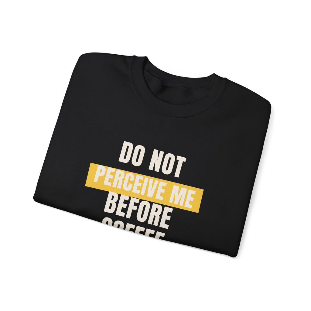 Funny Coffee Sweatshirt Do Not Perceive Me Before Coffee