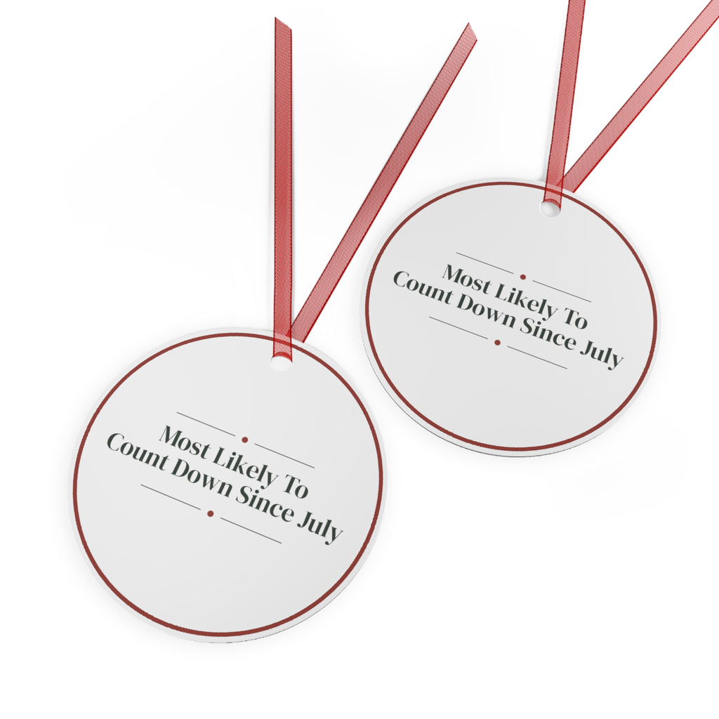 Funny Christmas Ornament Most Likely To Count Down Since July