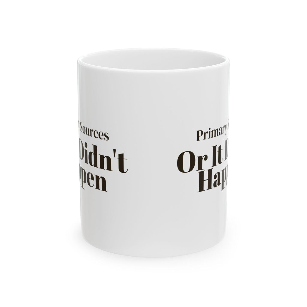 Funny History Nerd Coffee Mug Primary Sources Or It Didn't Happen