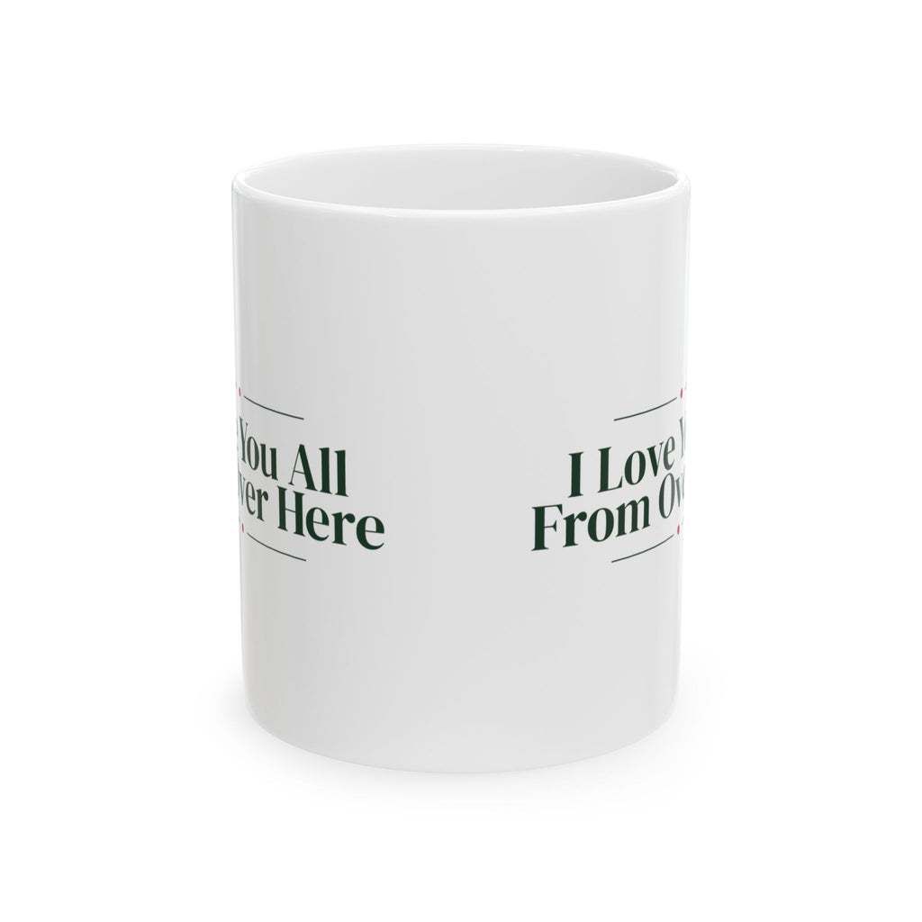 Funny Christmas Introvert Coffee Mug I Love You All From Over Here