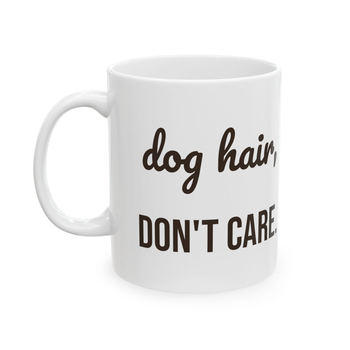 Dog Hair Dont Care Funny Coffee Mug For Dog Mom