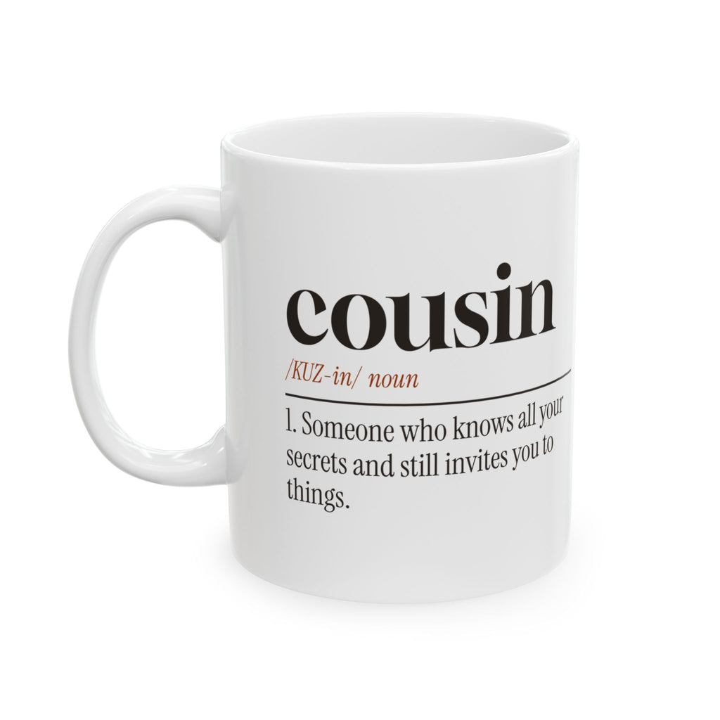 Cousin Coffee Mug Knows Your Secrets Still Invites You
