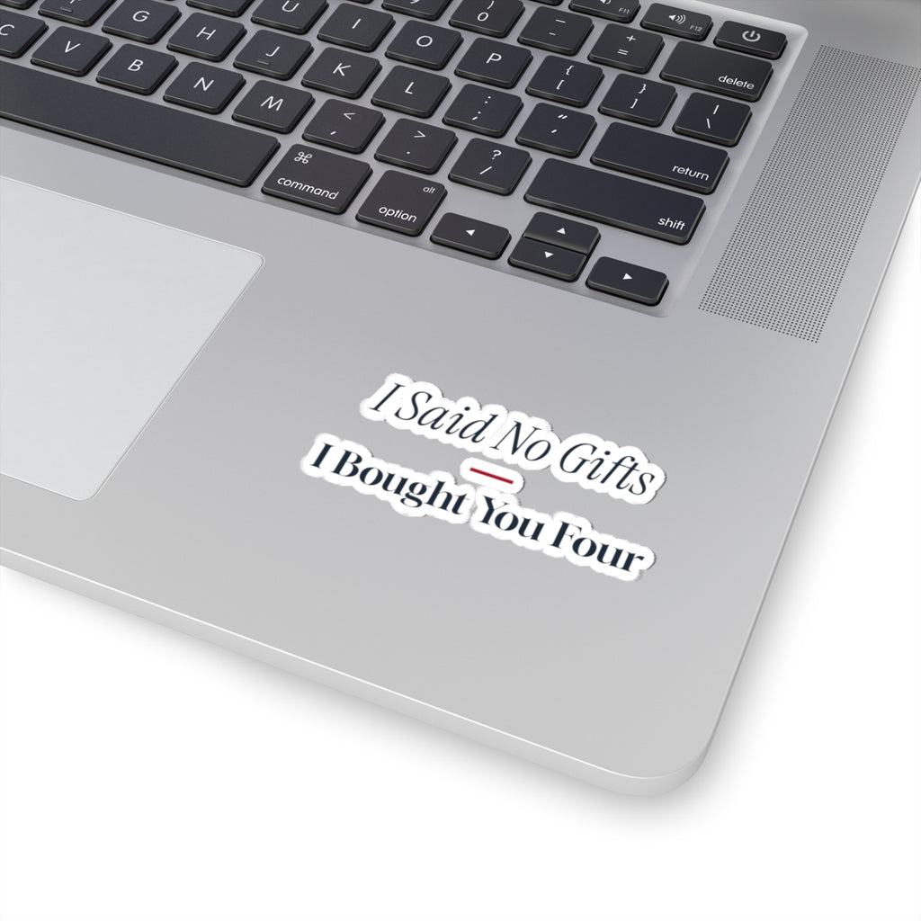 Funny Christmas Shopping Sticker I Said No Gifts I Bought You Four