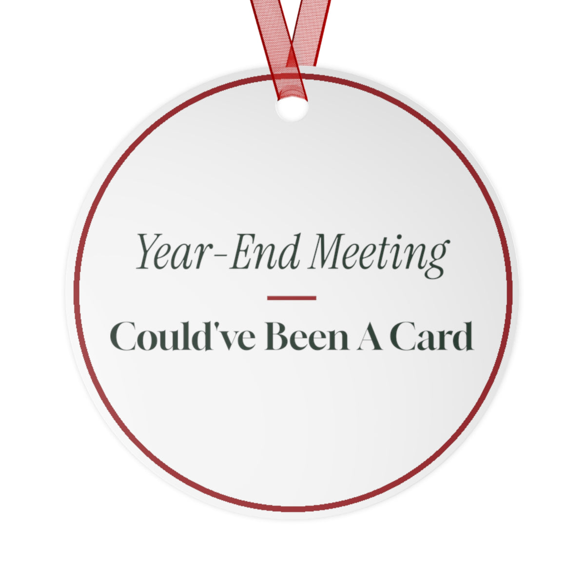 Funny Christmas Ornament Year-End Meeting Could've Been A Card