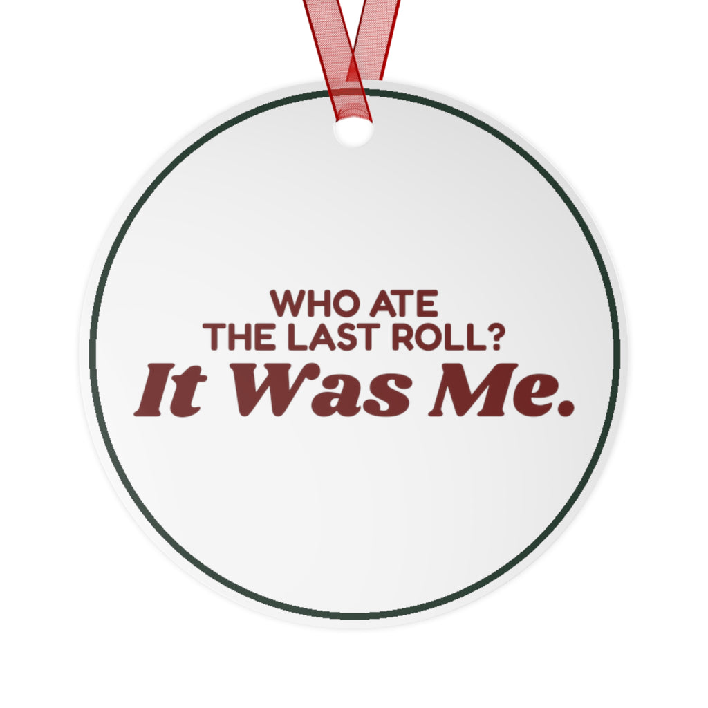 Funny Christmas Ornament Who Ate The Last Roll? It Was Me.
