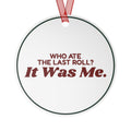 Funny Christmas Ornament Who Ate The Last Roll? It Was Me.