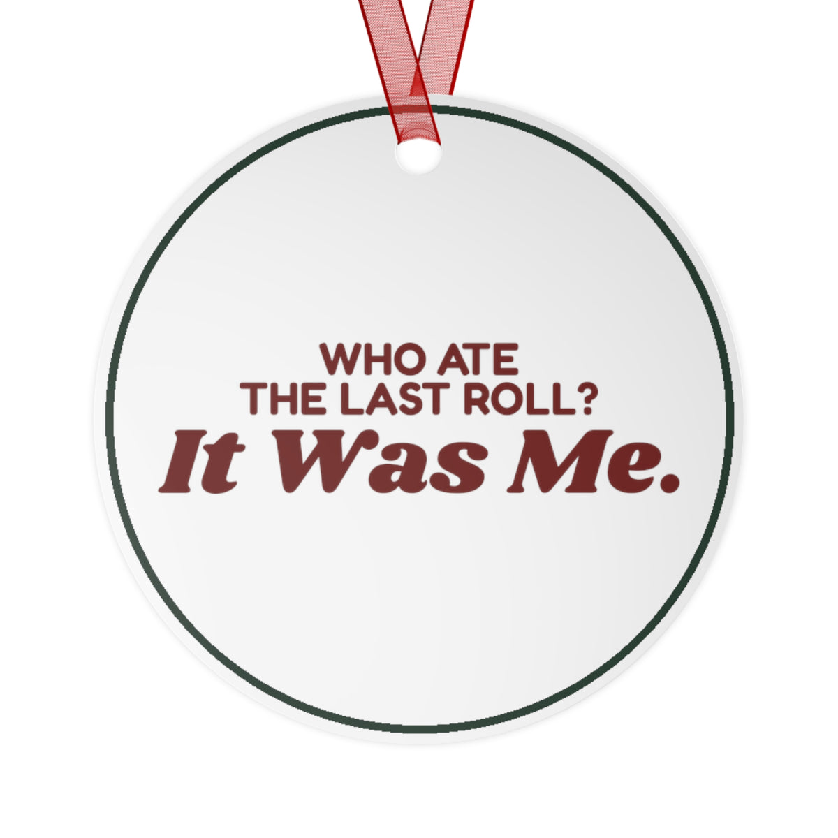 Funny Christmas Ornament Who Ate The Last Roll? It Was Me.
