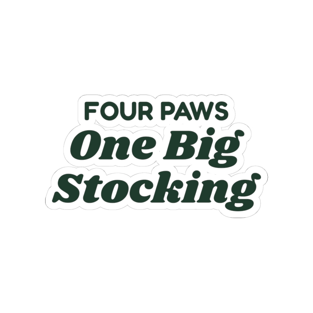 Funny Christmas Sticker Four Paws One Big Stocking For Dog Lovers