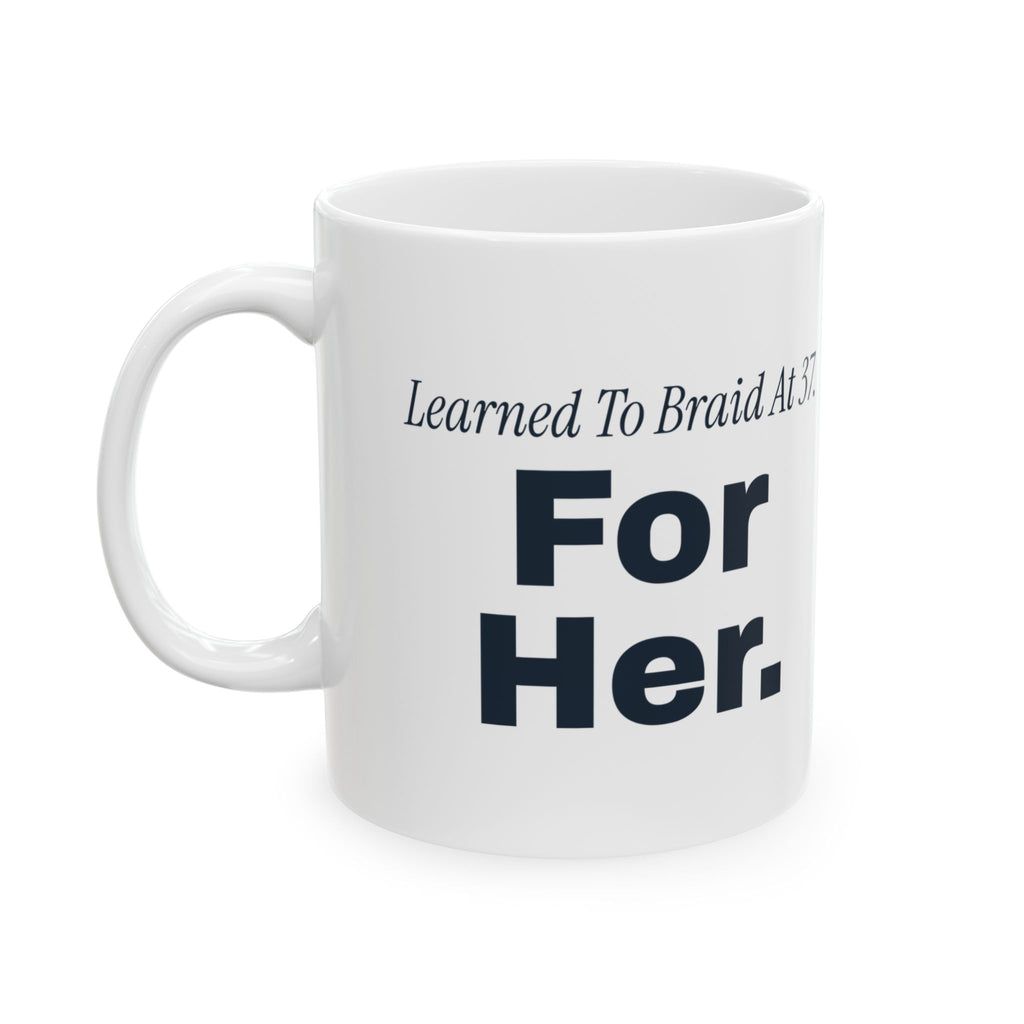 Dad Of Daughters Coffee Mug Learned To Braid At 37 For Her