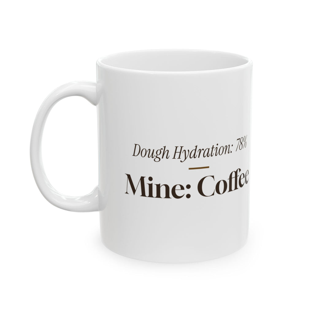 Funny Baker Coffee Mug Dough Hydration 78 Percent Mine Coffee For Bakers