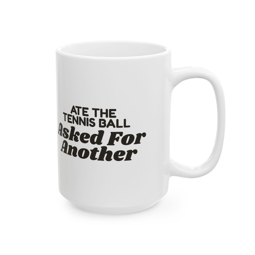 Funny Labrador Coffee Mug Ate The Tennis Ball Asked For Another
