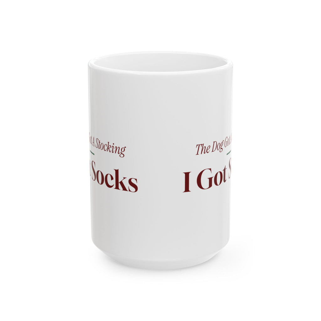 Funny Christmas Dog Coffee Mug The Dog Got A Stocking I Got Socks