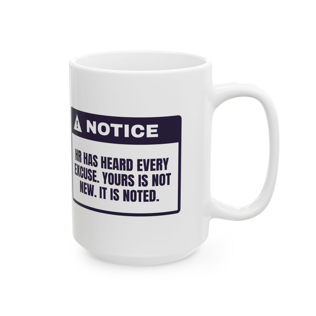 Funny HR Coffee Mug Heard Every Excuse Yours Is Noted Warning