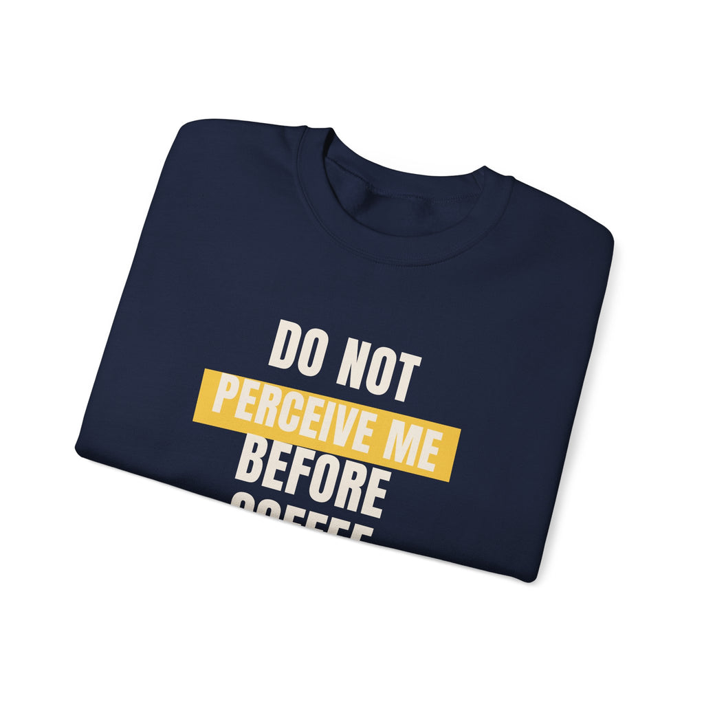 Funny Coffee Sweatshirt Do Not Perceive Me Before Coffee