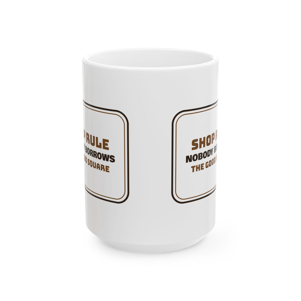 Funny Woodworking Coffee Mug Nobody Borrows The Good Square Shop Rule