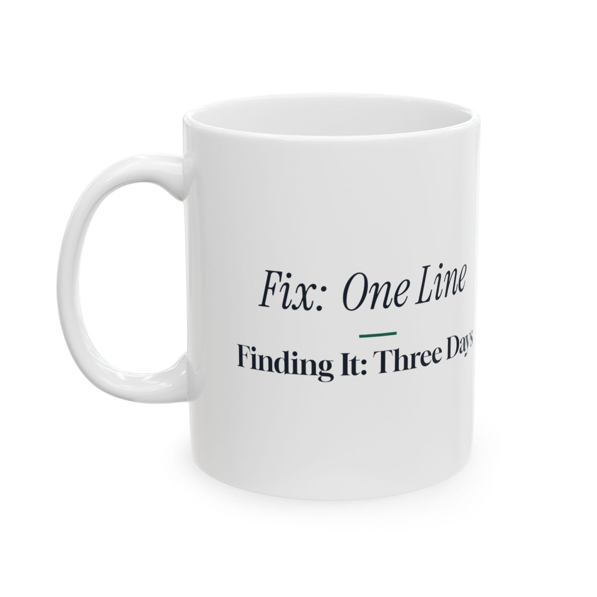 Funny Software Developer Coffee Mug One Line Fix Three Days