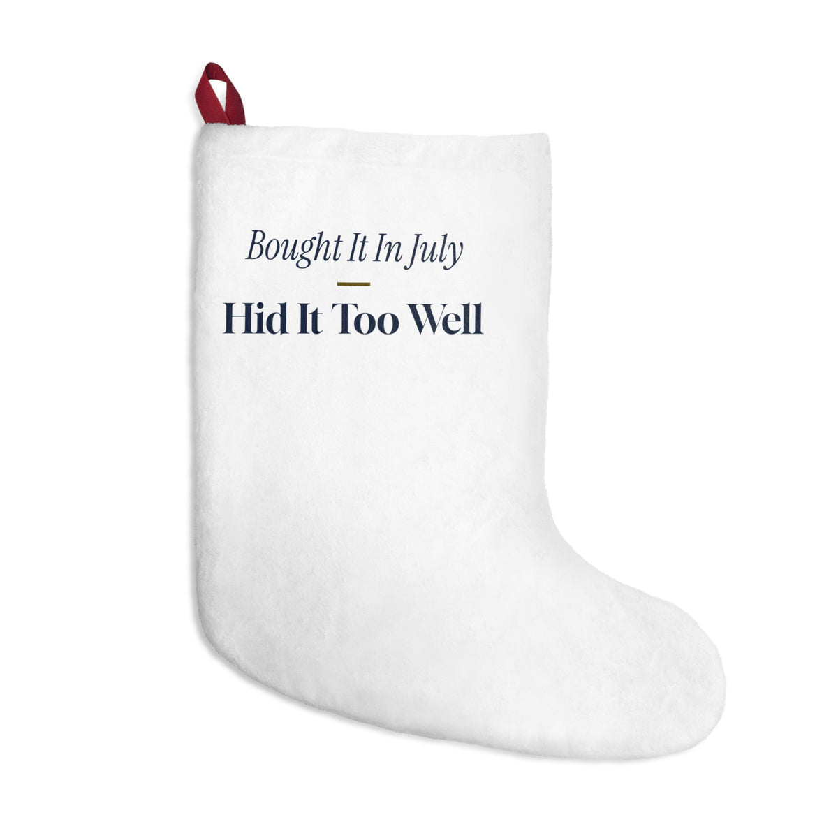 Funny Christmas Shopping Christmas Stocking Bought It In July Hid It Too