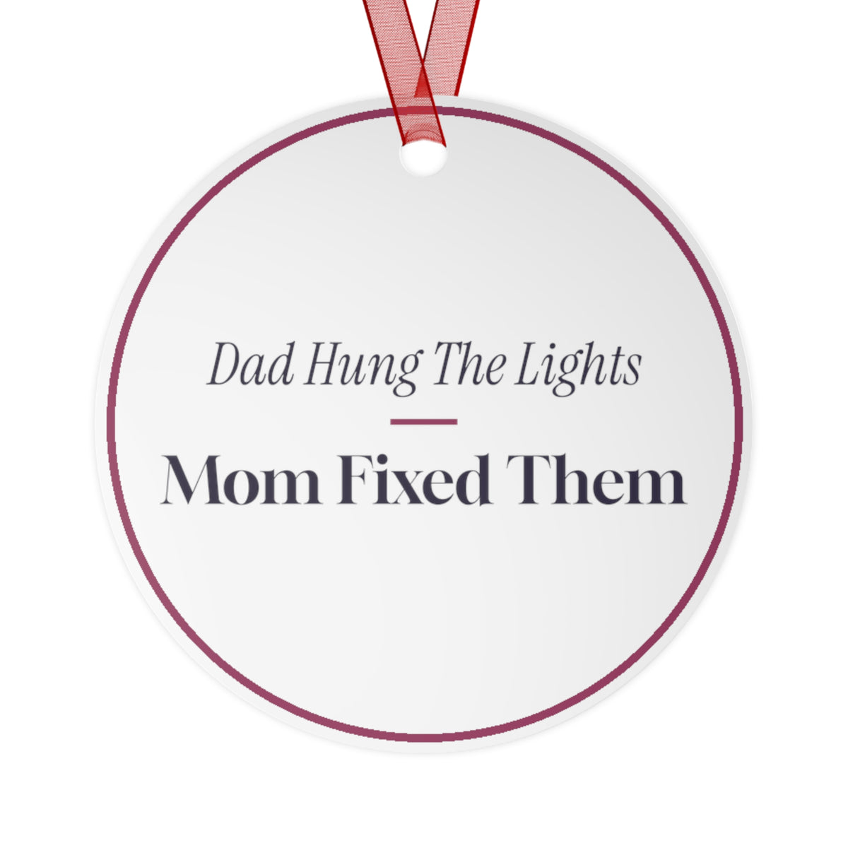 Funny Christmas Ornament Dad Hung The Lights Mom Fixed Them
