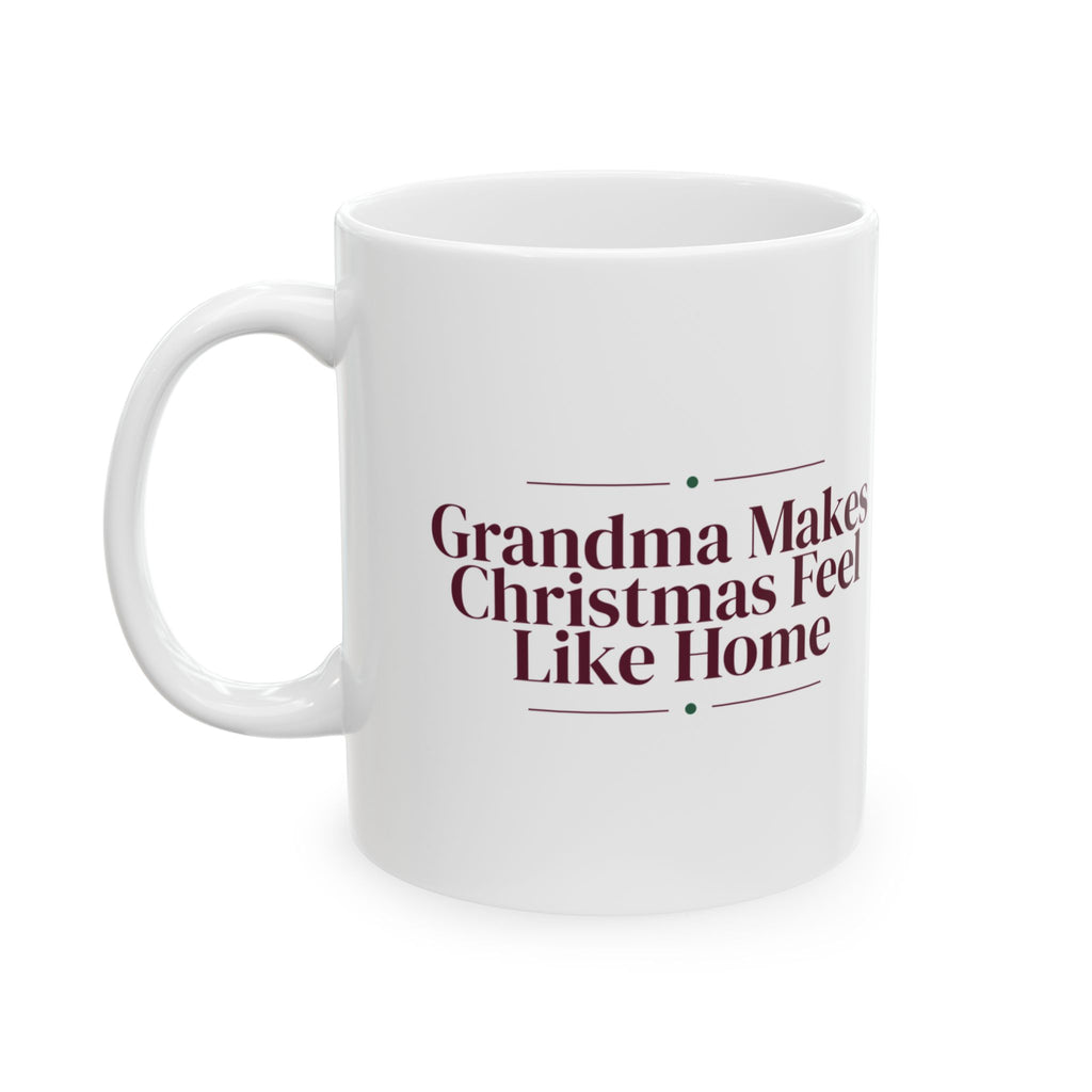 Christmas Coffee Mug Grandma Makes Christmas Feel Like Home