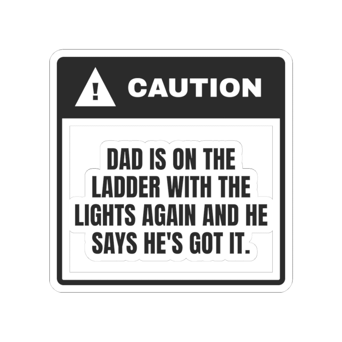 Funny Christmas Sticker Dad On The Ladder He's Got It Warning Label
