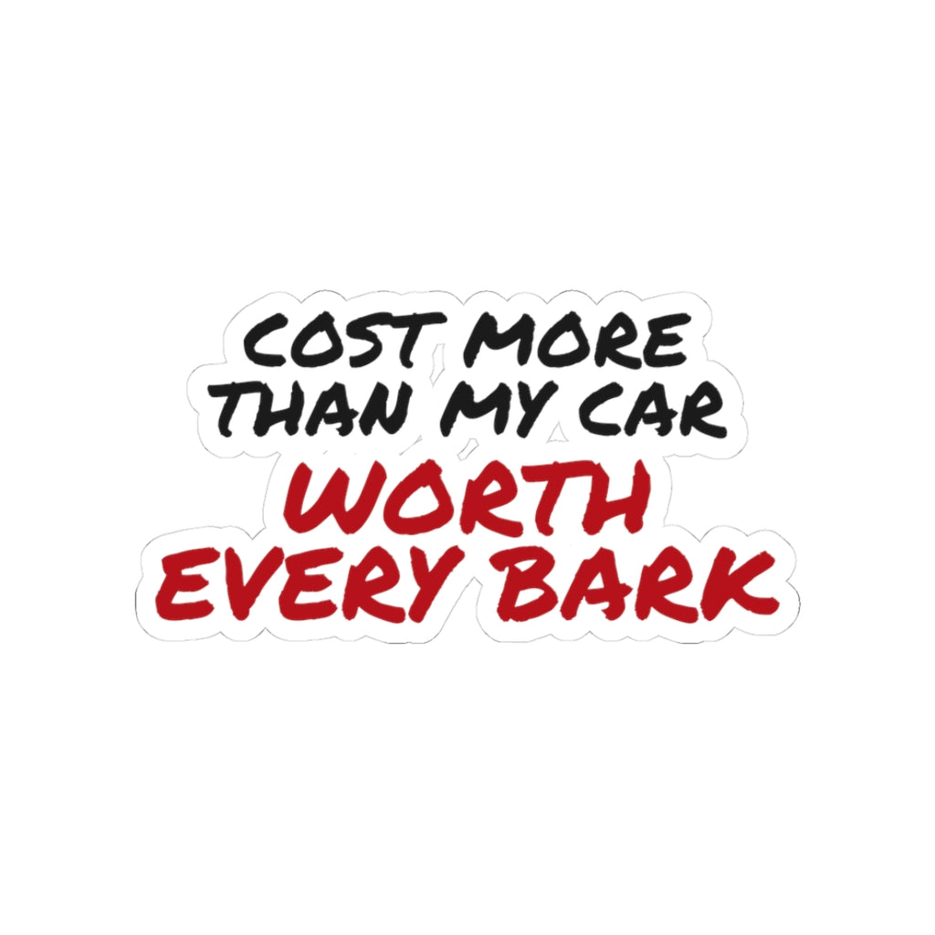 Cost More Than My Car Worth Every Bark Sticker, Funny Dog