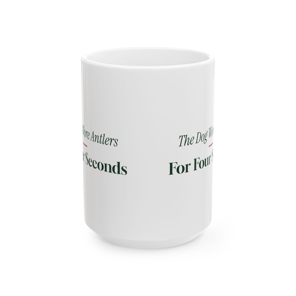 Funny Christmas Dog Coffee Mug The Dog Wore Antlers For Four Seconds