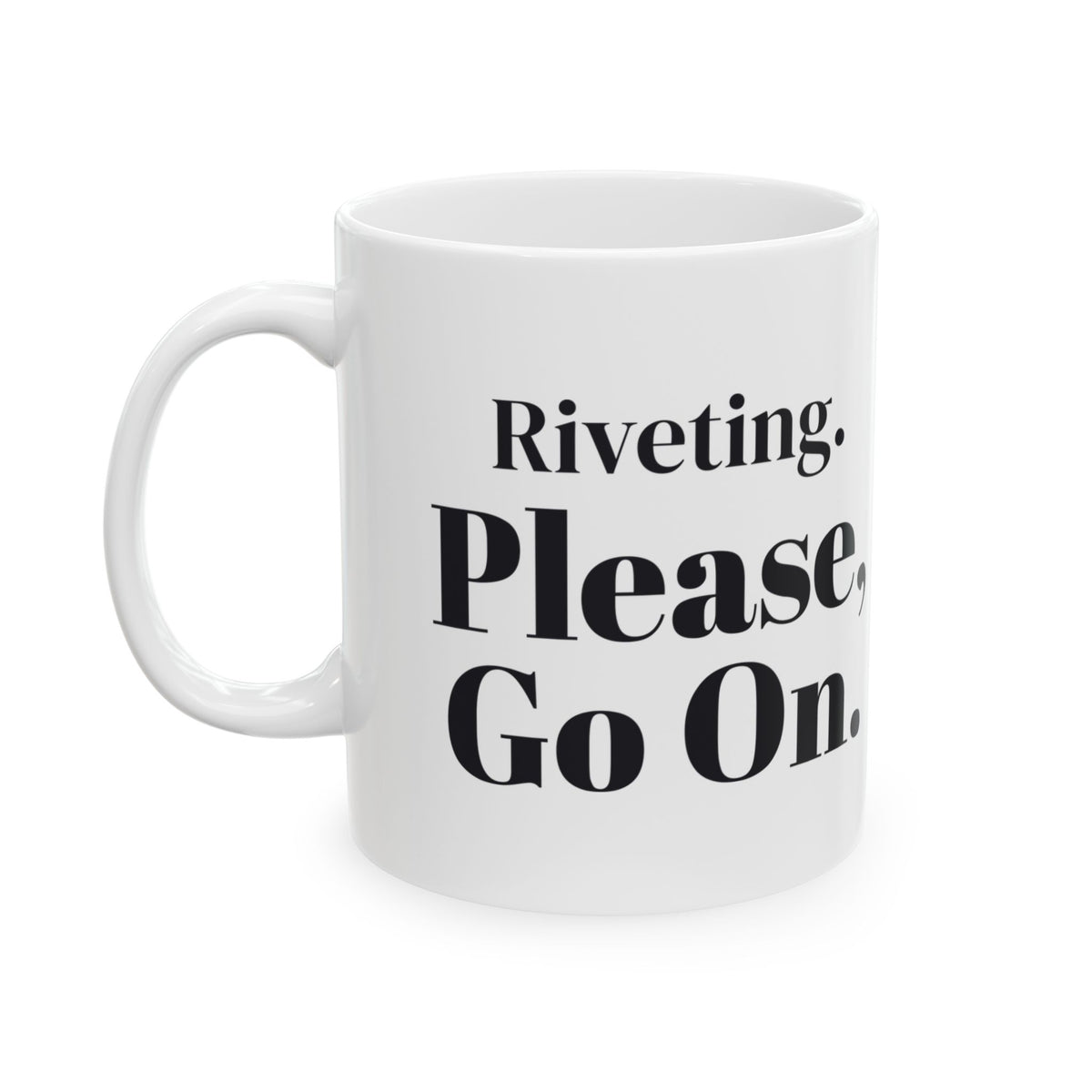 Funny Sarcastic Coffee Mug Riveting Please Go On For Coworkers