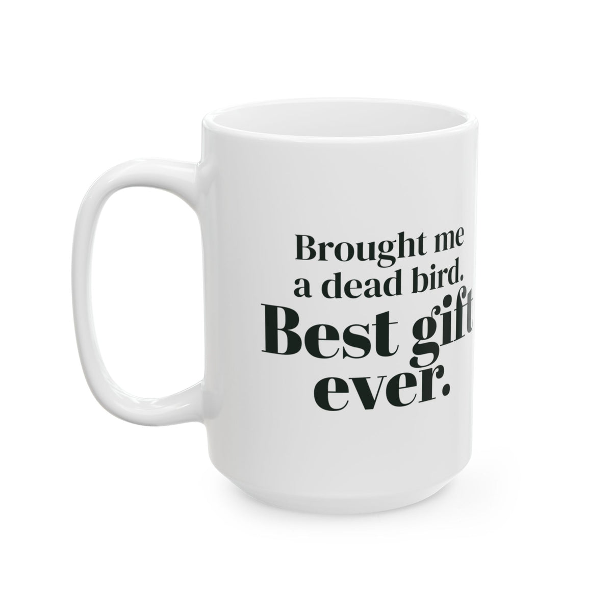 Funny Cat Mug Brought Me A Dead Bird Best Gift Ever