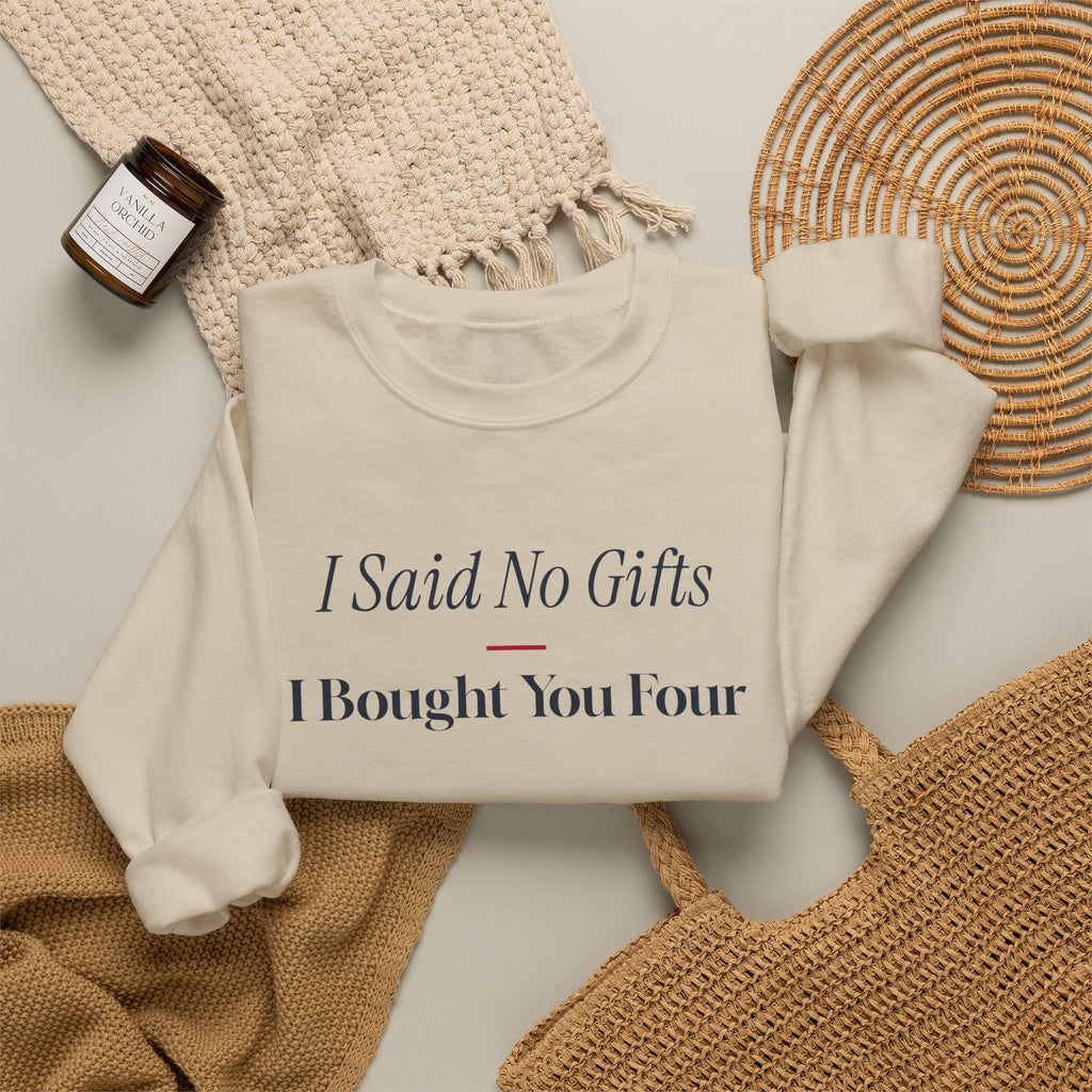 Funny Christmas Shopping Sweatshirt I Said No Gifts I Bought You Four