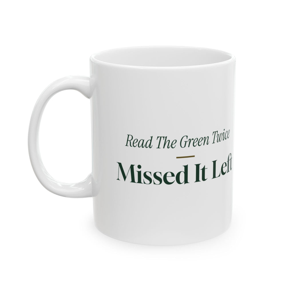 Funny Golf Coffee Mug Read The Green Twice Missed It Left