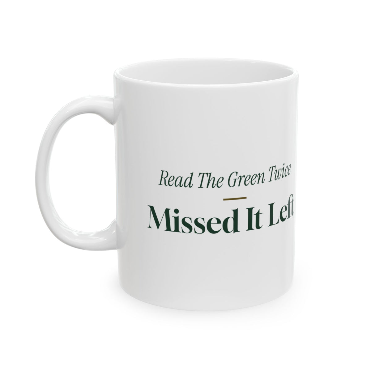 Funny Golf Coffee Mug Read The Green Twice Missed It Left