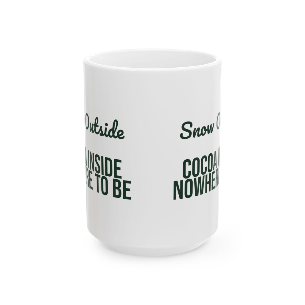 Christmas Cocoa Coffee Mug Snow Outside Cocoa Inside Nowhere To Be
