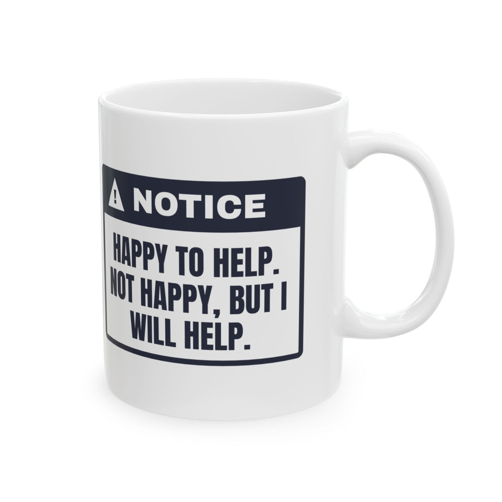Funny Office Coffee Mug Happy To Help Not Happy Will Help