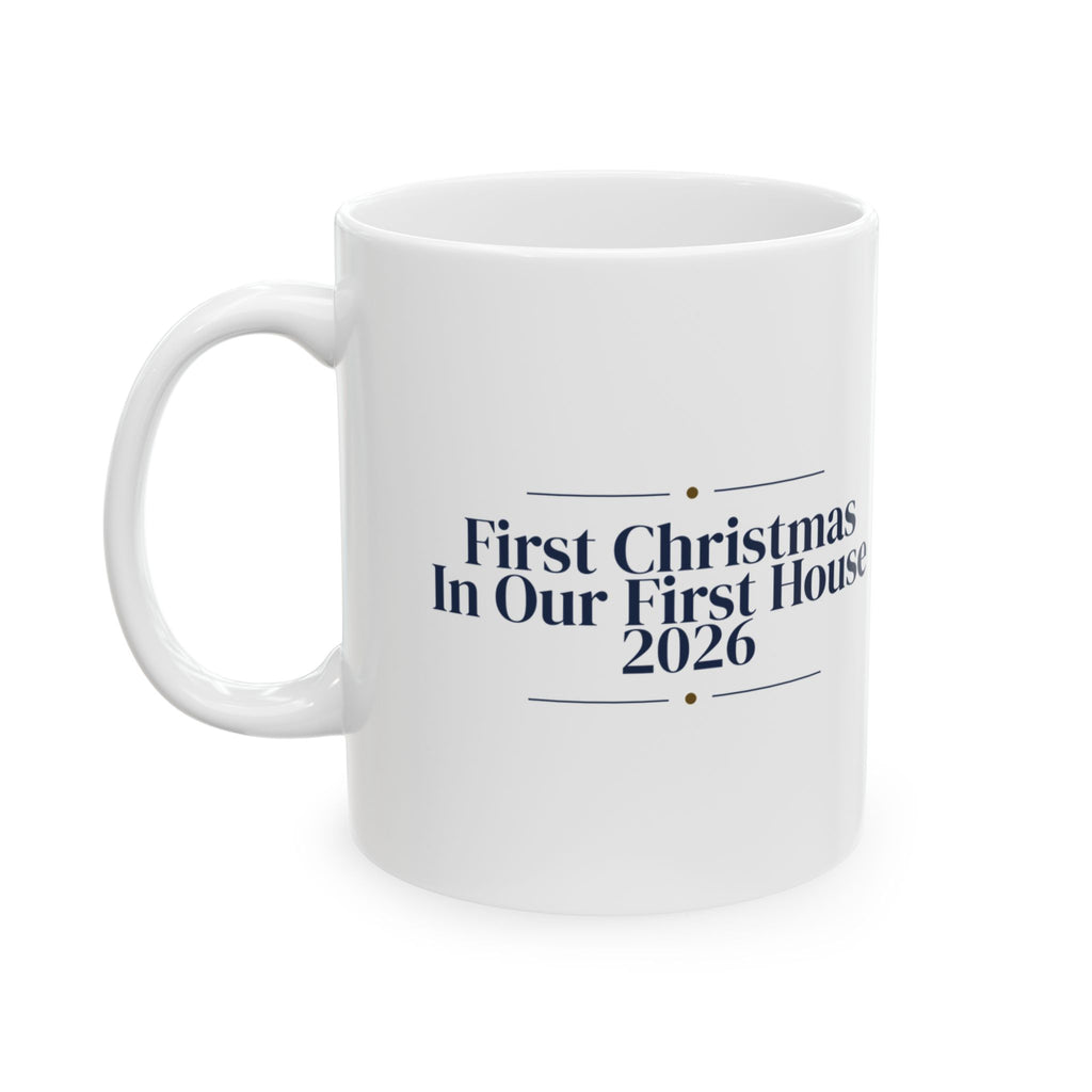 First Christmas In Our First House 2026 Coffee Mug For Home Buyers
