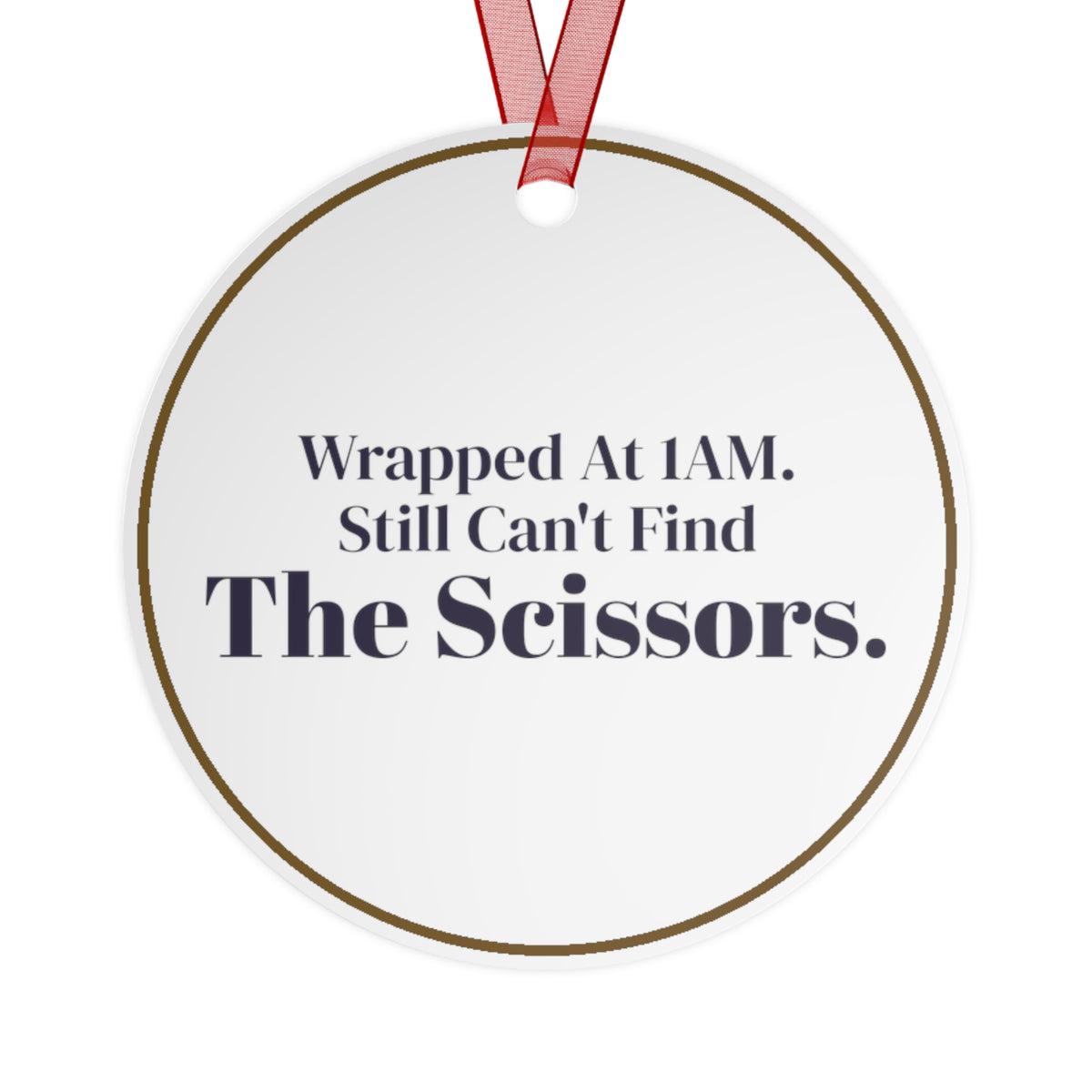 Funny Christmas Ornament Wrapped At 1AM Still Cant Find The Scissors