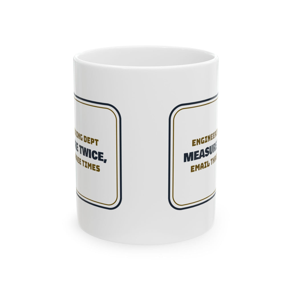 Funny Engineer Coffee Mug Measure Twice Email Three Times