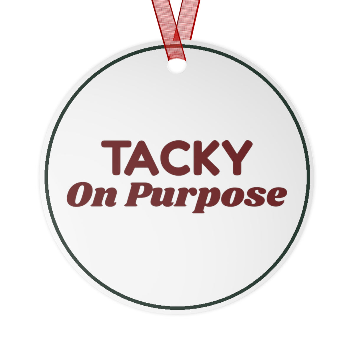 Funny Christmas Ornament Tacky On Purpose For Ugly Sweater Fans