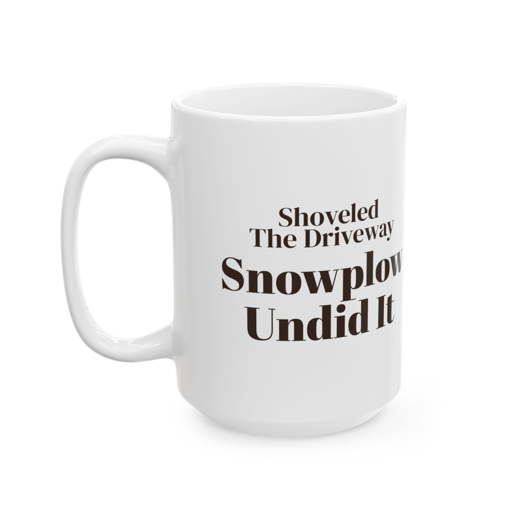 Funny Winter Coffee Mug Shoveled The Driveway Snowplow Undid It