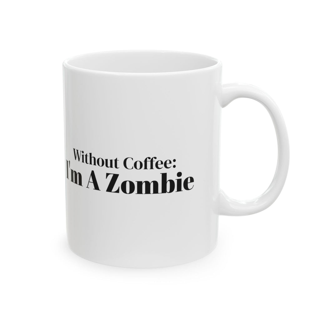 Coffee Mug Without Coffee I'm A Zombie For Coffee Lovers