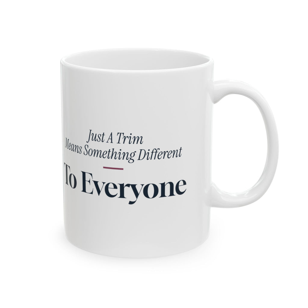 Funny Hairstylist Coffee Mug Just A Trim Means Something Different