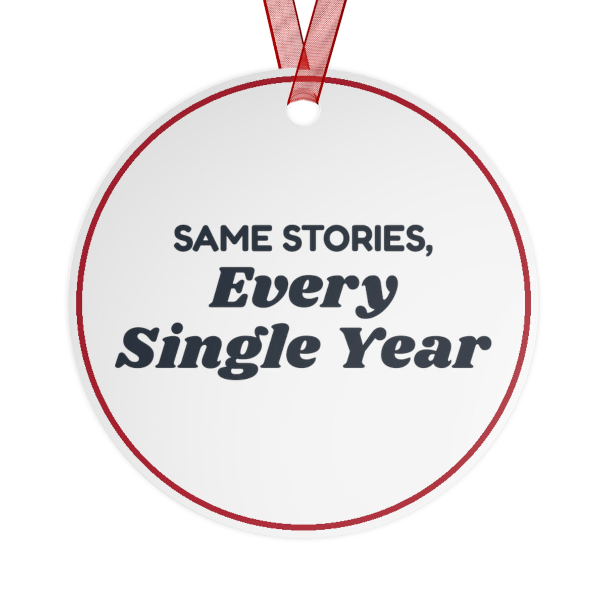 Funny Christmas Ornament Same Stories Every Single Year Family