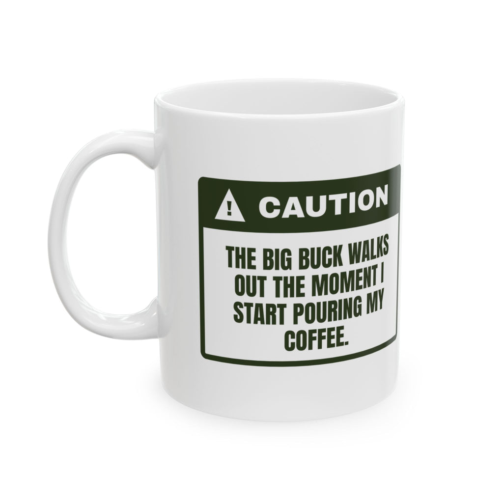 Funny Hunting Coffee Mug Buck Walks Out The Moment I Pour Coffee