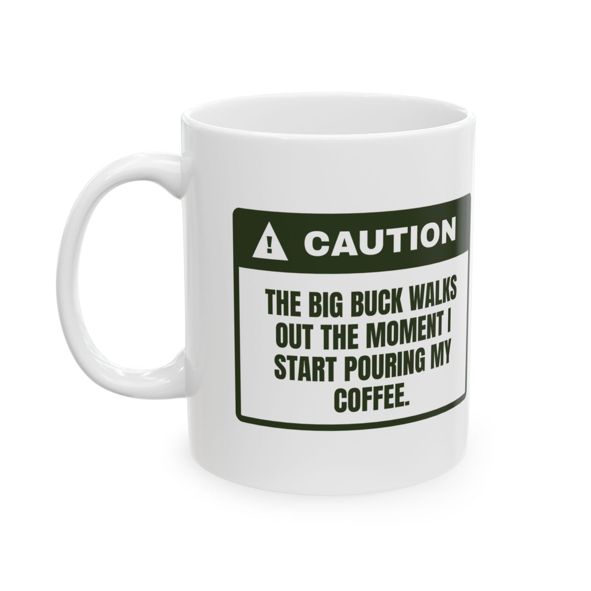 Funny Hunting Coffee Mug Buck Walks Out The Moment I Pour Coffee