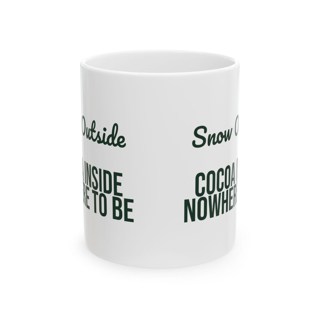 Christmas Cocoa Coffee Mug Snow Outside Cocoa Inside Nowhere To Be