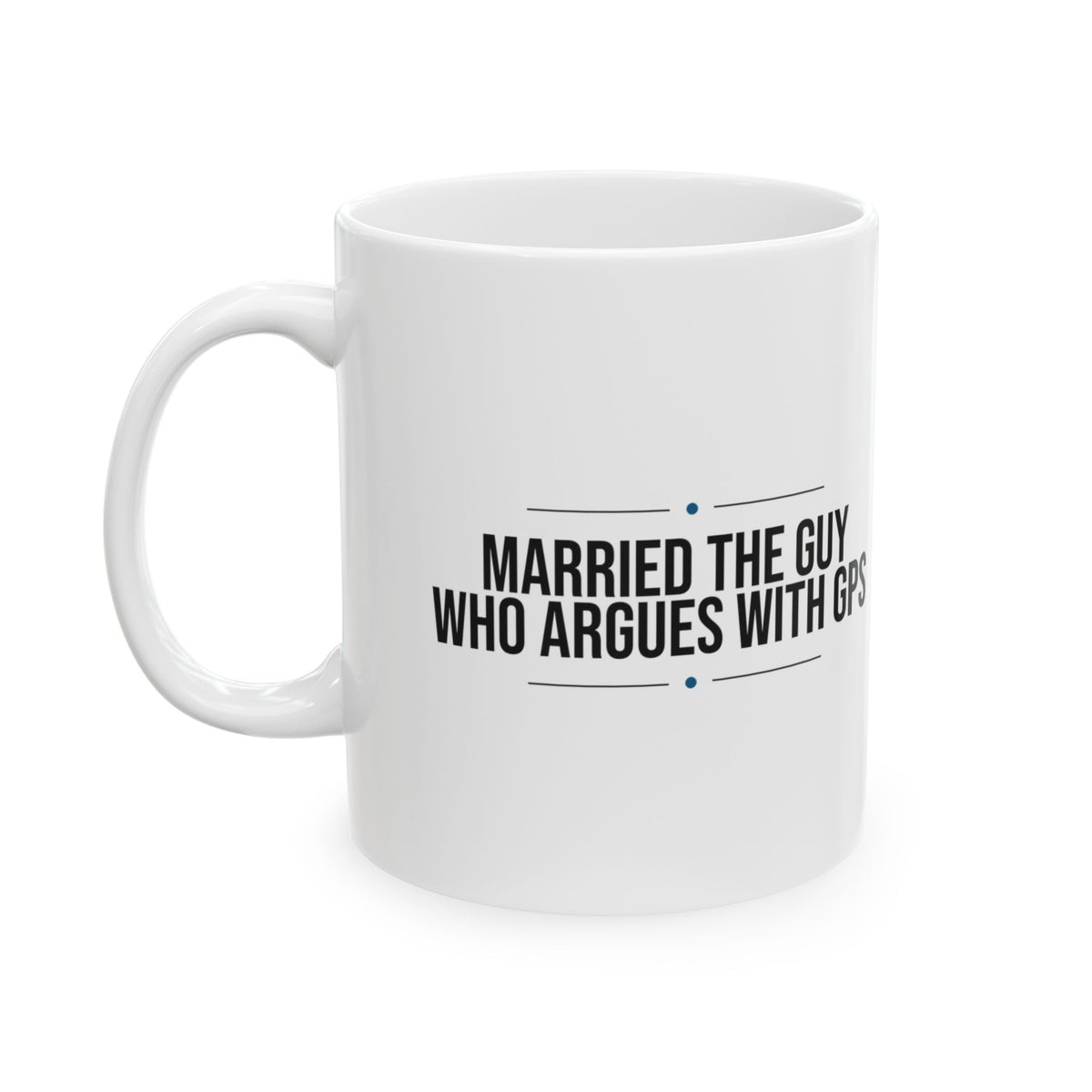 Funny Husband Coffee Mug Argues With The GPS For Him