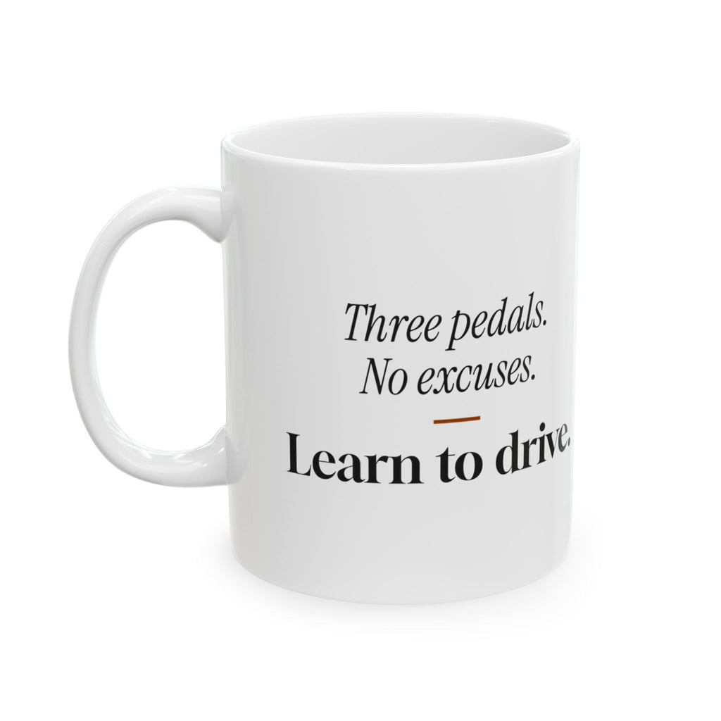 Manual Transmission Coffee Mug Three Pedals No Excuses
