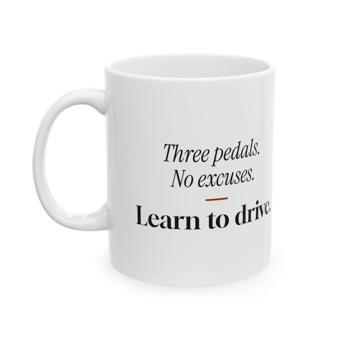 Manual Transmission Coffee Mug Three Pedals No Excuses