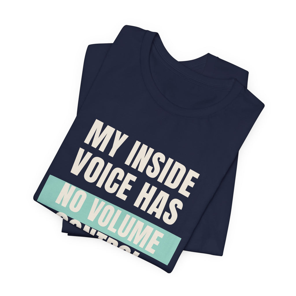 Funny Loud Talker Shirt My Inside Voice Has No Volume Control