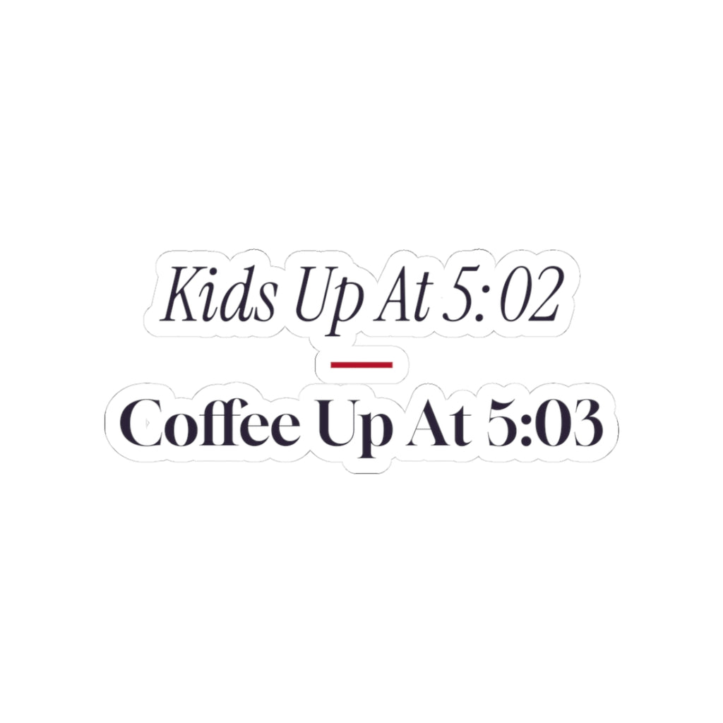 Funny Christmas Morning Sticker Kids Up At 5:02 Coffee Up At 5:03